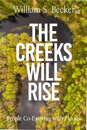 Immagine del venditore per Creeks Will Rise : People Coexisting with Floods venduto da GreatBookPricesUK