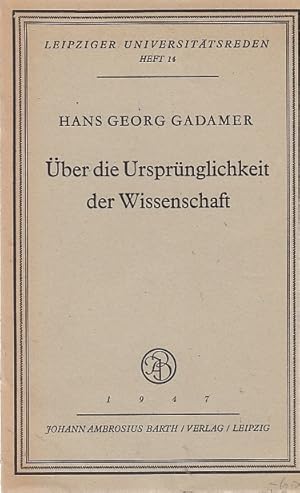 Über die Ursprünglichkeit der Wissenschaft : [Rede, gehalten bei Übernahme des Rektorats anläßlic...