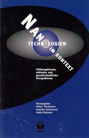 Nanotechnologien im Kontext : philosophische, ethische und gesellschaftliche Perspektiven / Hrsg....