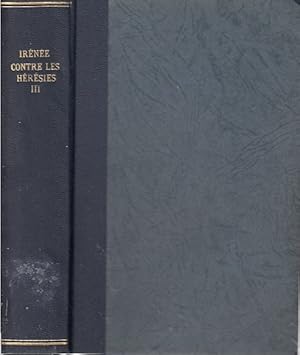 Contre les hérésies, Vol. 3 / Irénée de lyon. Texte latin, fragments grecs, introd., trad. et not...