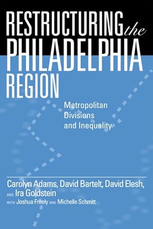 Bild des Verkufers fr Restructuring the Philadelphia Region : Metropolitan Divisions and Inequality zum Verkauf von GreatBookPricesUK
