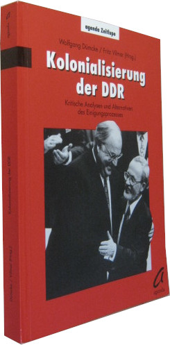 Bild des Verkufers fr Kolonalisierung der DDR. Kritische Analysen und Alternativen des Einigungsprozess. zum Verkauf von Rotes Antiquariat