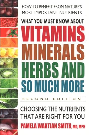 Bild des Verkufers fr What You Must Know About Vitamins, Minerals, Herbs and So Much More : Choosing the Nutrients That Are Right for You zum Verkauf von GreatBookPrices