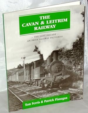 Immagine del venditore per The Cavan & Leitram Railway - The Last Decade - An Irish Railway Pictorial venduto da James Hulme Books