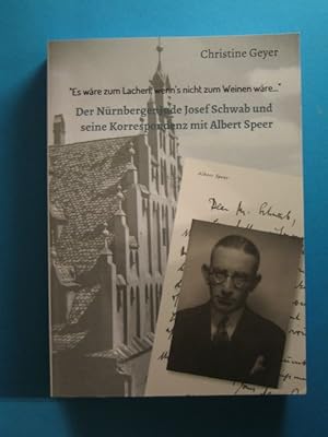 "Es wäre zum Lachen, wenn's nicht zum Weinen wäre" Der Nürnberger Jude Josef Schwab und seine Ko...