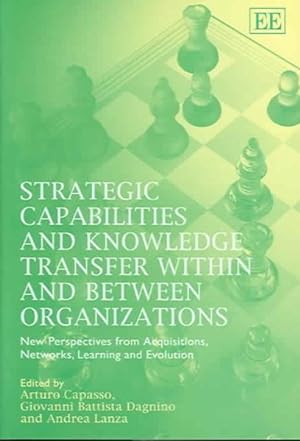 Seller image for Strategic Capabilities And Knowledge Transfer Within And Between Organizations : New Perspectives from Acquisitions, Networks, Learning And Evolution for sale by GreatBookPricesUK