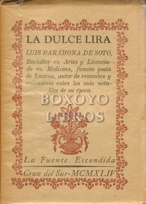 La Dulce Lira. Luis Barahona de Soto, Bachiller en Artes y Licenciado en Medicina, famoso poeta d...