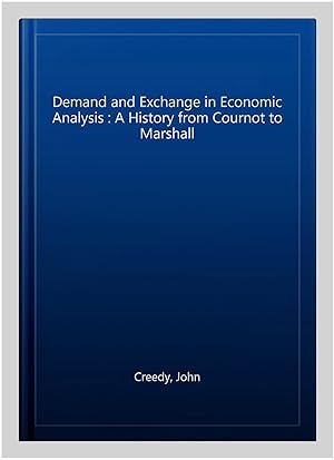 Immagine del venditore per Demand and Exchange in Economic Analysis : A History from Cournot to Marshall venduto da GreatBookPricesUK