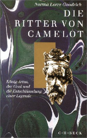 Die Ritter von Camelot : König Artus, der Gral und die Entschlüsselung einer Legende.
