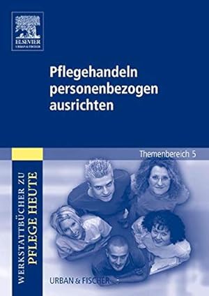Pflegehandeln personenbezogen ausrichten: Werkstattbücher zu Pflege heute. Themenbereich 5: Analy...