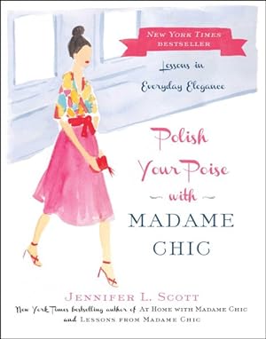 Image du vendeur pour Polish Your Poise with Madame Chic : Lessons in Everyday Elegance mis en vente par GreatBookPrices