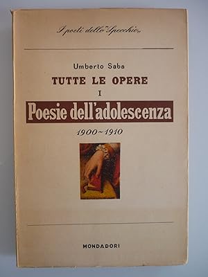 Tutte le opere I. Poesie dell'adolescenza e giovanili 1900-1910
