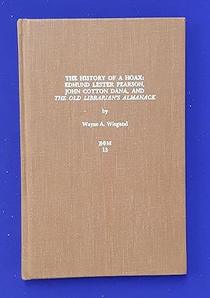 Seller image for The History of a Hoax : Edmund Lester Pearson, John Cotton Dana, and the Old Librarian's Almanack. for sale by Wykeham Books