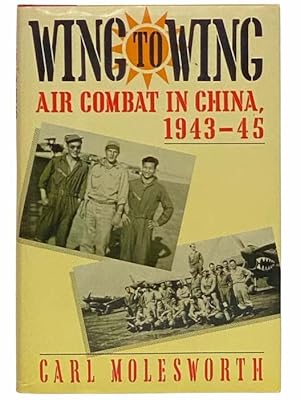 Image du vendeur pour Wing to Wing: Air Combat in China, 1943-45 mis en vente par Yesterday's Muse, ABAA, ILAB, IOBA