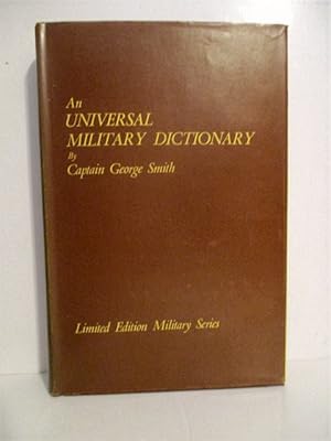 Image du vendeur pour Universal Military Dictionary: Copious Explanation of the Technical Terms etc Used in the Equipment, Machinery, Movements & Military Operations of the Army. mis en vente par Military Books