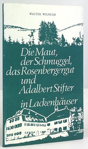 Bild des Verkufers fr Die Maut, der Schmuggel, das Rosenbergergut und Adalbert Stifter in Lackenhuser. zum Verkauf von Antiquariat Heiner Henke