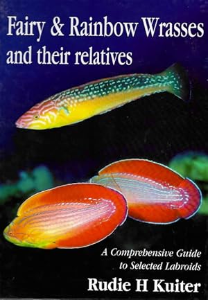 Seller image for Fairy & Rainbow Wrasses and their Relatives: A Comprehensive Guide to Selected Labroids for sale by PEMBERLEY NATURAL HISTORY BOOKS BA, ABA