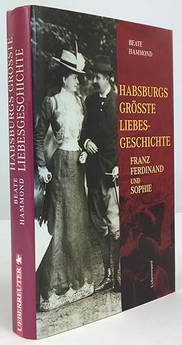 Bild des Verkufers fr Habsburgs grsste Liebesgeschichte. Franz Ferdinand und Sophie. zum Verkauf von Antiquariat Heiner Henke
