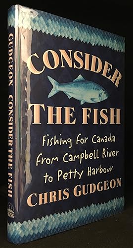 Seller image for Consider the Fish; Fishing for Canada, from Campbell River to Petty Harbour for sale by Burton Lysecki Books, ABAC/ILAB