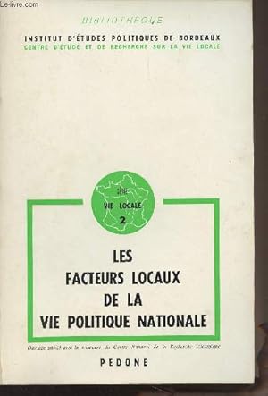 Imagen del vendedor de Les facteurs locaux de la vie politique nationale - "Bibliothque institut d'tudes politiques de Bordeaux, centre d'tude et de recherche sur la vie locale" n2 a la venta por Le-Livre