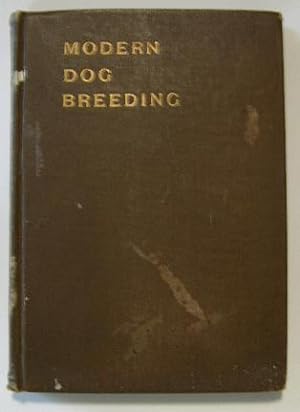 MODERN DOG BREEDING, A Treatise on the Breeding, Management, Conditioning and Exhibiting of Dogs