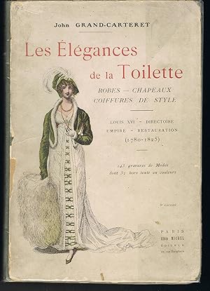 Les élégances de la toilette. Robes - Chapeaux - Coiffures de style. Louis XVI - Directoire -Empi...