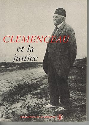 Clémenceau et la justice. Actes du colloque de décembre 1979 organisé pour le cinquantenaire de l...