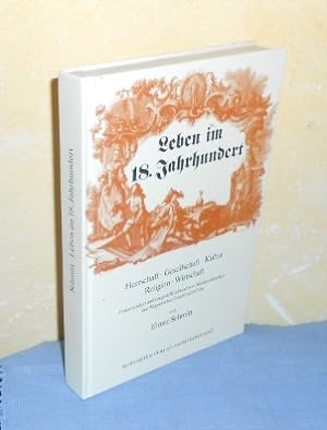 Leben im 18. Jahrhundert. Herrschaft - Gesellschaft - Kultur - Religion - Wirtschaft. Dokumentier...
