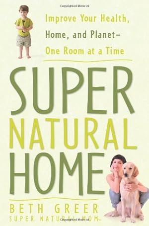 Imagen del vendedor de Super Natural Home: Improve Your Health, Home, and Planet--One Room at a Time by Greer, Beth [Paperback ] a la venta por booksXpress