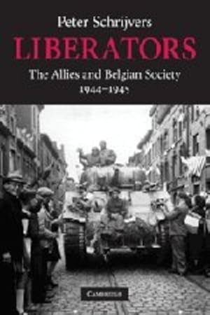 Seller image for Liberators: The Allies and Belgian Society, 1944-1945 (Studies in the Social and Cultural History of Modern Warfare) by Schrijvers, Peter [Paperback ] for sale by booksXpress
