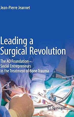 Seller image for Leading a Surgical Revolution: The AO Foundation â   Social Entrepreneurs in the Treatment of Bone Trauma by Jeannet, Jean-Pierre [Hardcover ] for sale by booksXpress