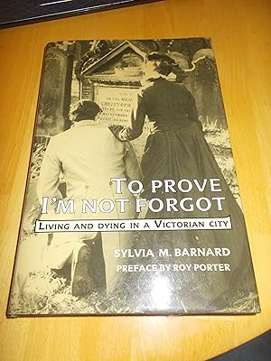 Immagine del venditore per To Prove I'm Not Forgot: Living and Dying in a Victorian City venduto da Chevin Books