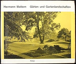 Gärten und Gartenlandschaften. Geplant und gebaut von Hermann Mattern, besprochen und beschrieben...