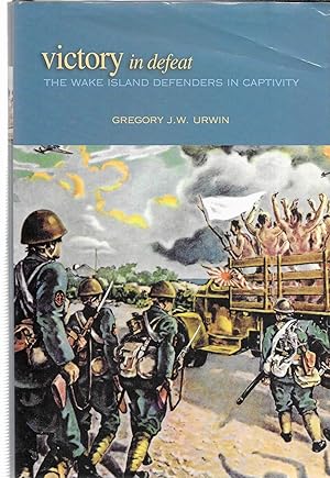 Victory in Defeat:The Wake Island Defenders in Captivity