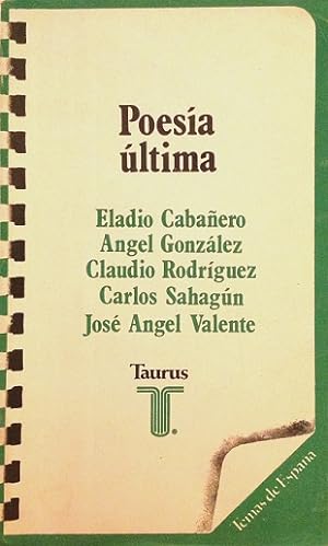 Poesía última: Eladio Cabañero; Ángel González; Claudio Rodríguez; Carlos Sahagún; José Ángel Val...