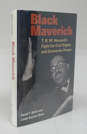 Immagine del venditore per Black Maverick: T. R.M. Howard's Fight for Civil Rights and Economic Power venduto da Attic Books (ABAC, ILAB)