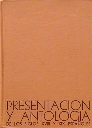 Seller image for Presentacin y antologa de los siglos XVIII y XIX espaoles: Neoclasicismo-Prerromanticismo-Romanticismo-Costumbrismo: Seleccin de obras y trozos literarios completos. for sale by Girol Books Inc.