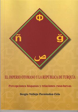 EL IMPERIO OTOMANO Y LA REPÚBLICA DE TURQUÍA PERCEPCIONES HISPANAS Y RELACIONES RUSO-TURCAS