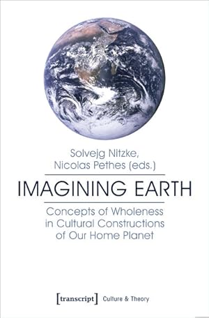 Bild des Verkufers fr Imagining Earth Concepts of Wholeness in Cultural Constructions of Our Home Planet zum Verkauf von Bunt Buchhandlung GmbH