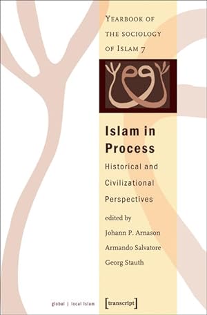 Bild des Verkufers fr Islam in Process Historical and Civilizational Perspectives (Yearbook of the Sociology of Islam 7) zum Verkauf von Bunt Buchhandlung GmbH