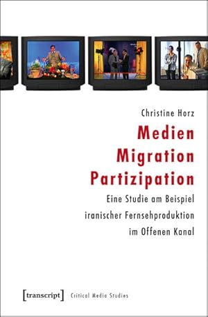 Seller image for Medien - Migration - Partizipation Eine Studie am Beispiel iranischer Fernsehproduktion im Offenen Kanal for sale by Bunt Buchhandlung GmbH