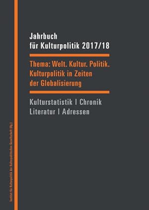 Immagine del venditore per Jahrbuch fr Kulturpolitik 2017/18 Welt. Kultur. Politik. - Kulturpolitik in Zeiten der Globalisierung venduto da Bunt Buchhandlung GmbH