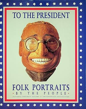 Bild des Verkufers fr To the President: Folk Portraits by the People zum Verkauf von Epilonian Books