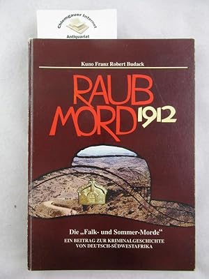 Raubmord 1912. Die Falk- und Sommer-Morde . Ein Beitrag zur Kriminalgeschichte von Deutsch-Südwes...