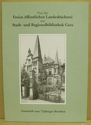Von der Freien öffentlichen Landesbücherei zur Stadt- und Regionalbibliothek Gera. Festschrift zu...