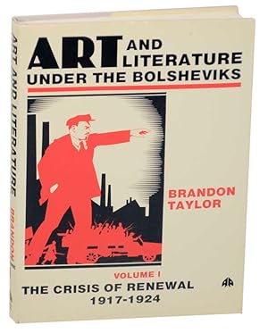 Art and Literature Under the Bolsheviks, Volume I The Crisis of Renewal 1917-1924