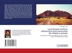 Bild des Verkufers fr Land based conflicts influencing land ownership by religious groups : Land based conflicts and mediation process in Kenya the case of Vihiga County, Kenya zum Verkauf von AHA-BUCH GmbH