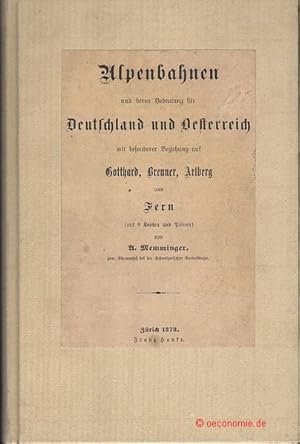 Bild des Verkufers fr Die Alpenbahnen und deren Bedeutung fr Deutschland und sterreich mit besonderer Beziehung auf Gotthard, Brenner, Arlberg und Fern. zum Verkauf von Antiquariat Hohmann