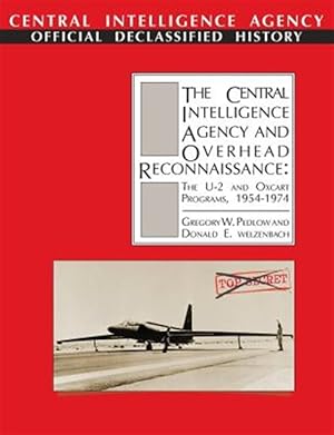 Bild des Verkufers fr The Central Intelligence Agency and Overhead Reconnaissance: The U-2 and OXCART Programs, 1954-1974 zum Verkauf von GreatBookPricesUK