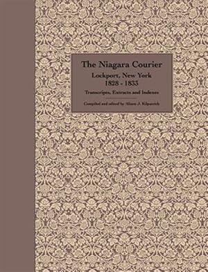 Seller image for The Niagara Courier Lockport, New York 1828-1833 Transcripts, Extracts and Indexes for sale by GreatBookPricesUK